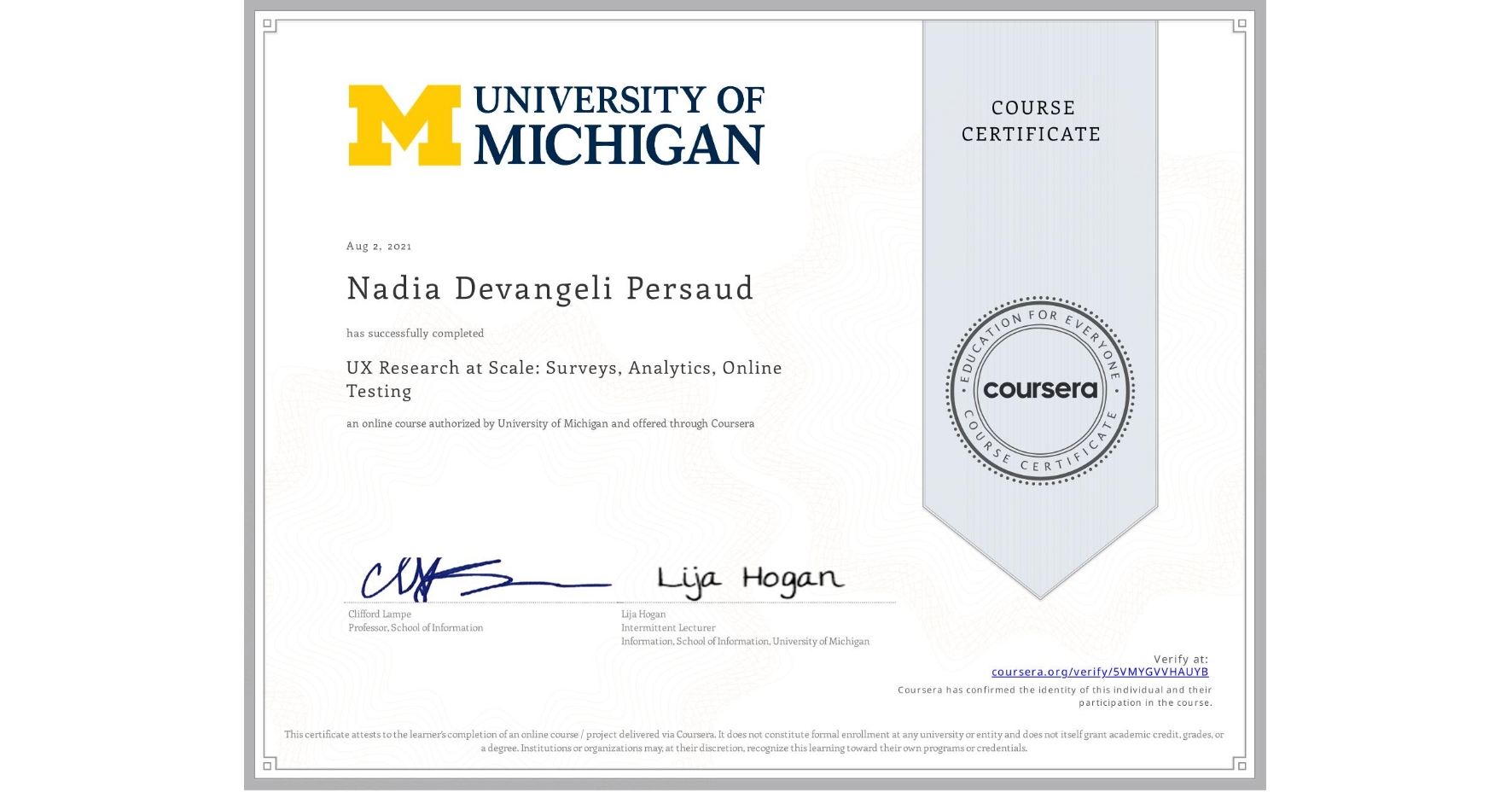 View certificate for Nadia Devangeli Persaud, UX Research at Scale: Surveys, Analytics, Online Testing, an online non-credit course authorized by University of Michigan and offered through Coursera
