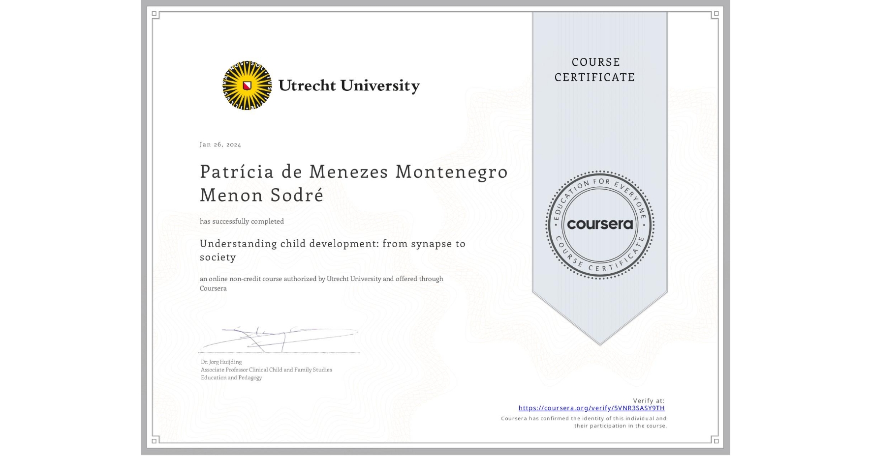 View certificate for Patrícia de Menezes Montenegro Menon Sodré, Understanding child development: from synapse to society, an online non-credit course authorized by Utrecht University and offered through Coursera