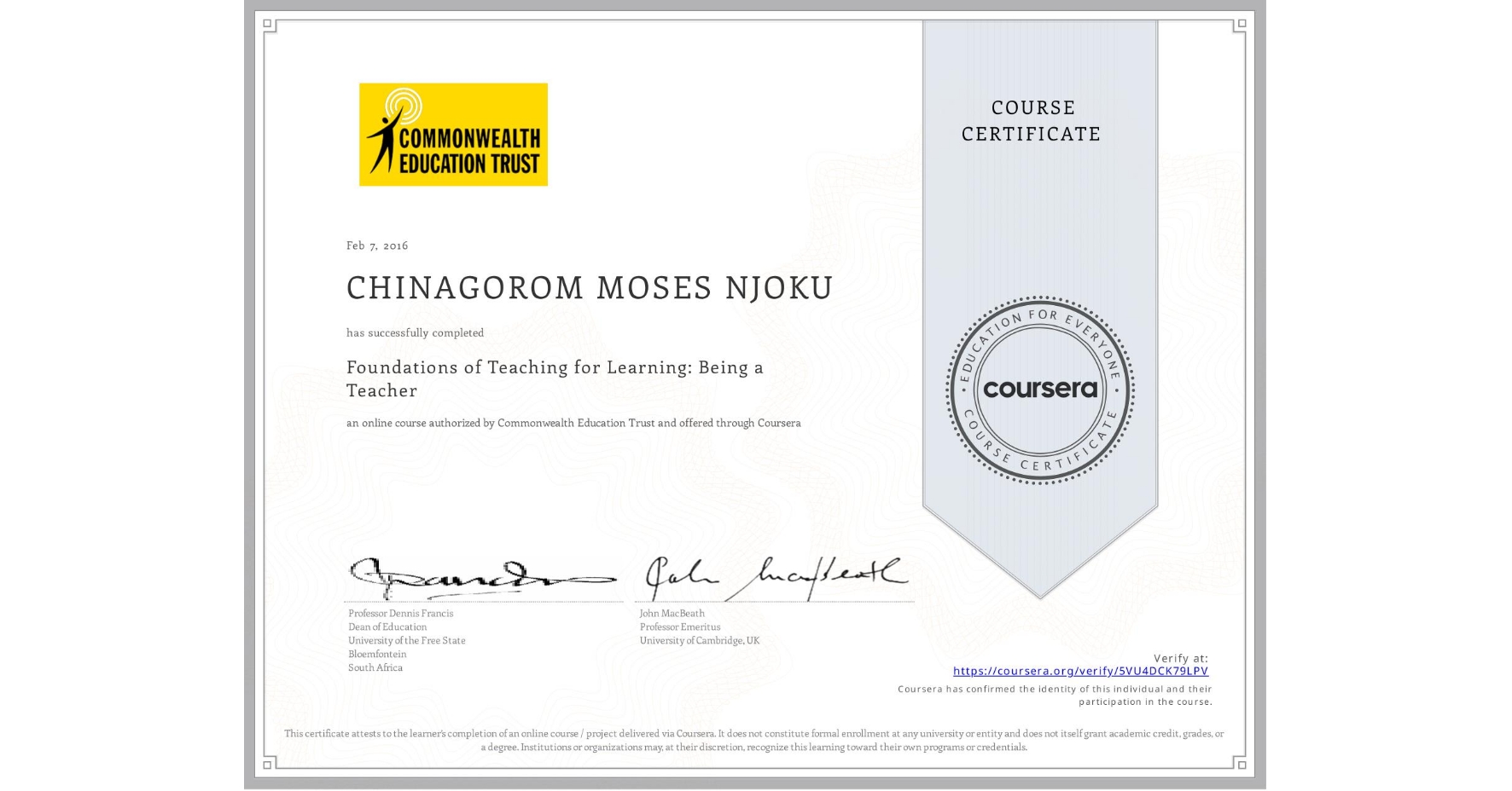 View certificate for CHINAGOROM MOSES NJOKU , Foundations of Teaching for Learning: Being a Teacher, an online non-credit course authorized by Commonwealth Education Trust and offered through Coursera