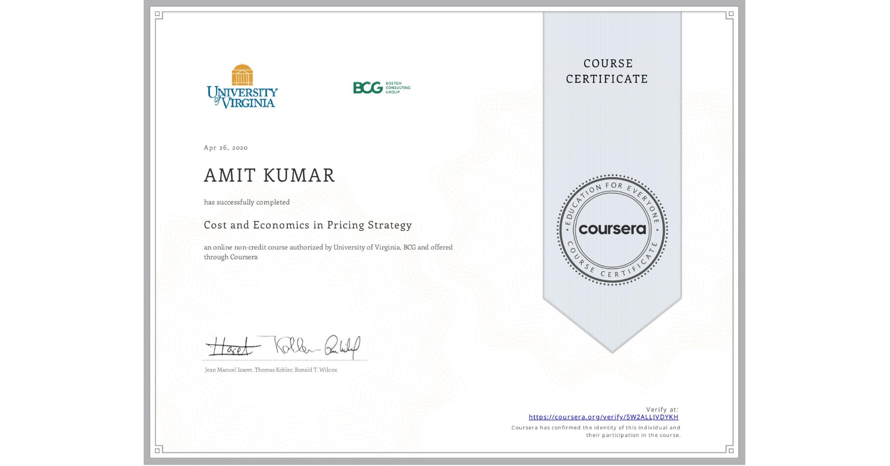 View certificate for AMIT KUMAR, Cost and Economics in Pricing Strategy, an online non-credit course authorized by University of Virginia & BCG and offered through Coursera