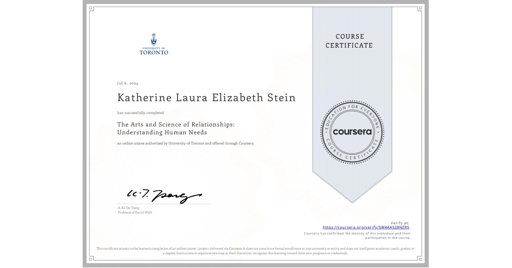 View certificate for Katherine Laura Elizabeth Stein, The Arts and Science of Relationships: Understanding Human Needs, an online non-credit course authorized by University of Toronto and offered through Coursera