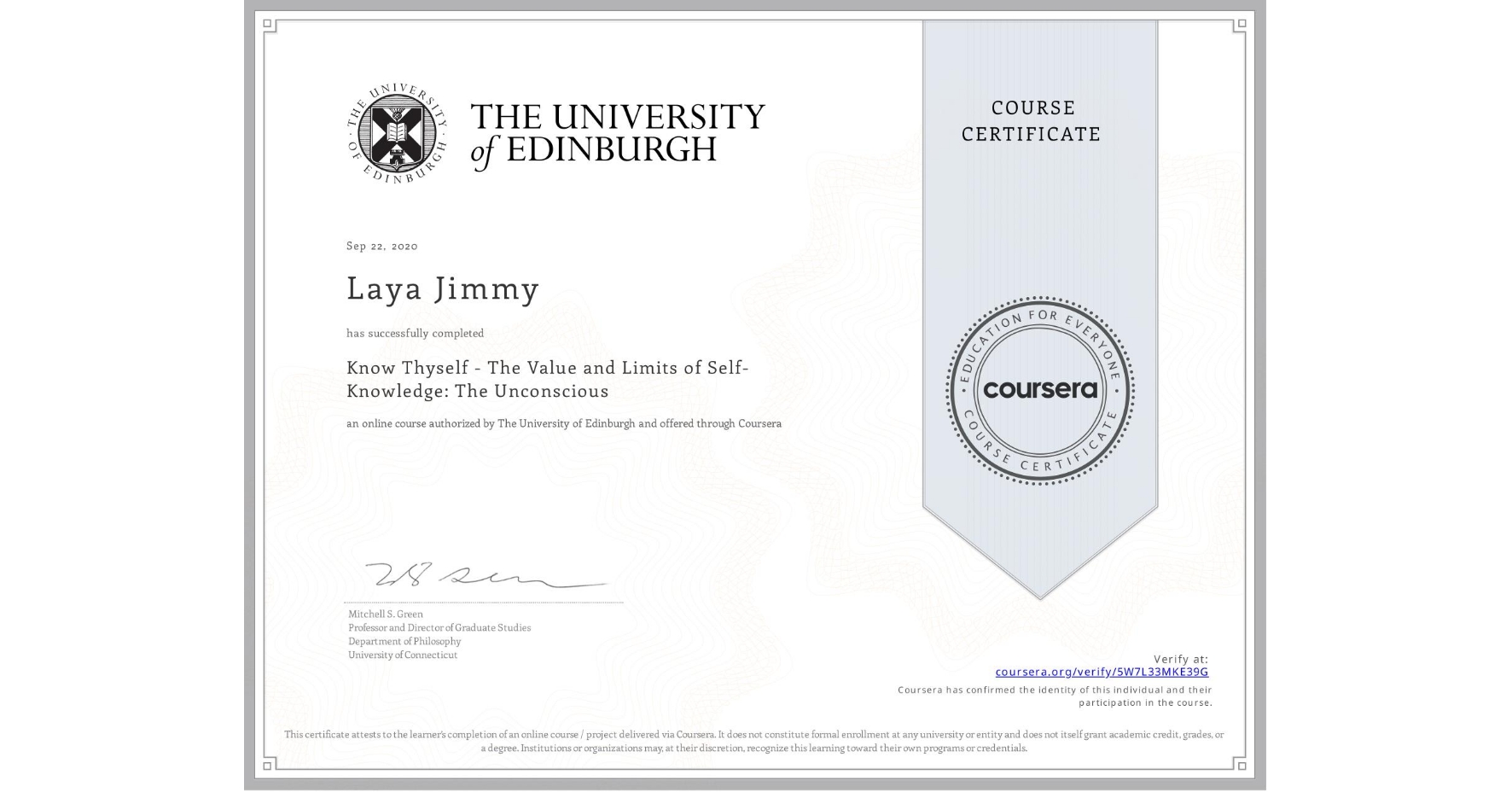 View certificate for Laya Jimmy, Know Thyself - The Value and Limits of Self-Knowledge: The Unconscious, an online non-credit course authorized by The University of Edinburgh and offered through Coursera