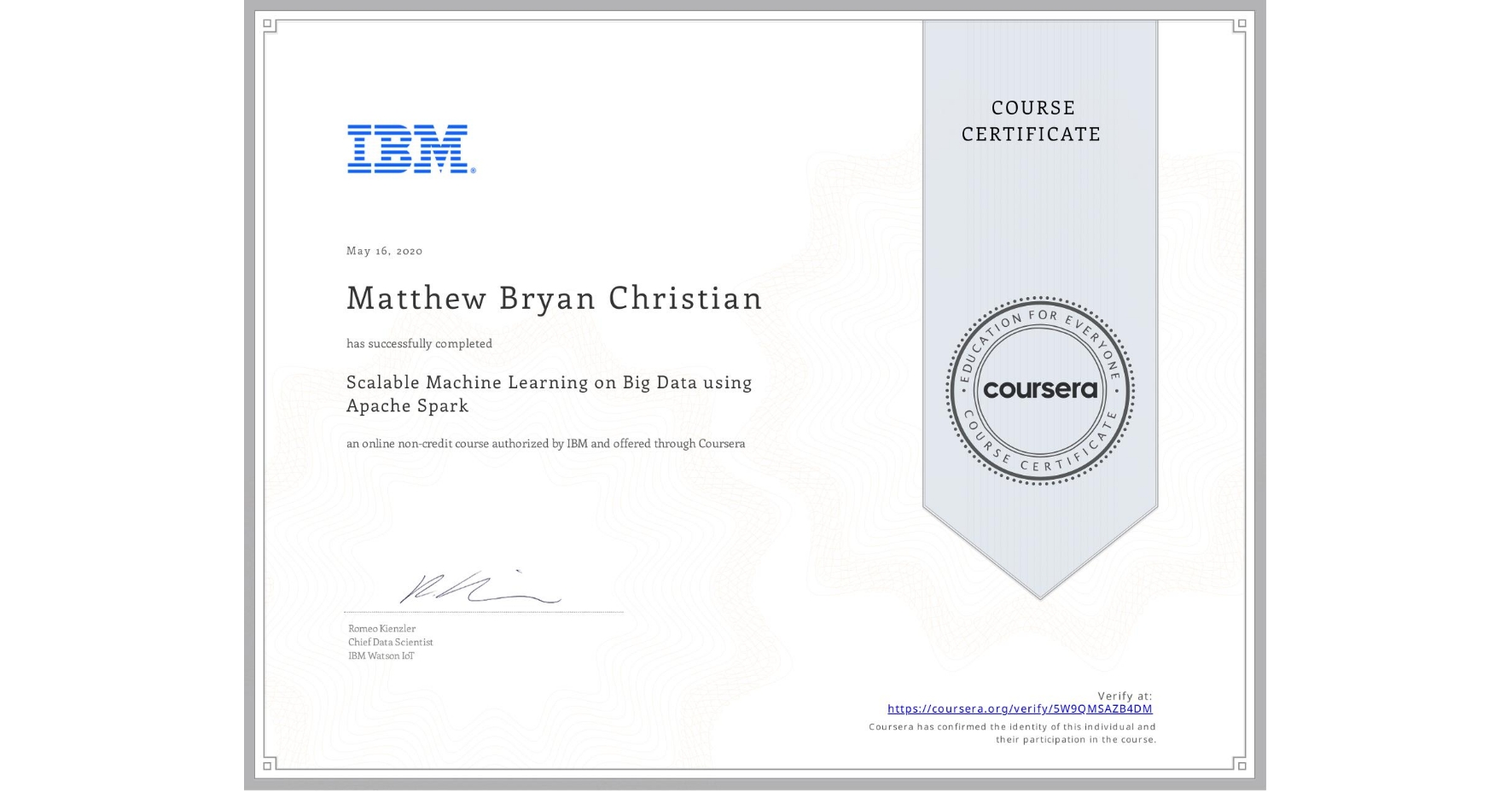 View certificate for Matthew Bryan Christian, Scalable Machine Learning on Big Data using Apache Spark, an online non-credit course authorized by IBM and offered through Coursera
