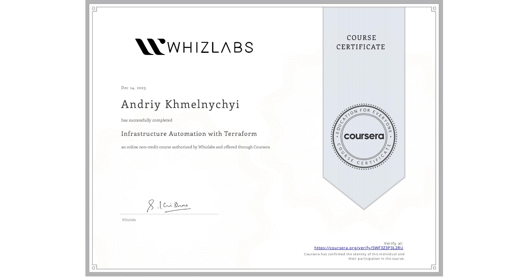View certificate for Andriy Khmelnychyi, Infrastructure Automation with Terraform, an online non-credit course authorized by Whizlabs and offered through Coursera