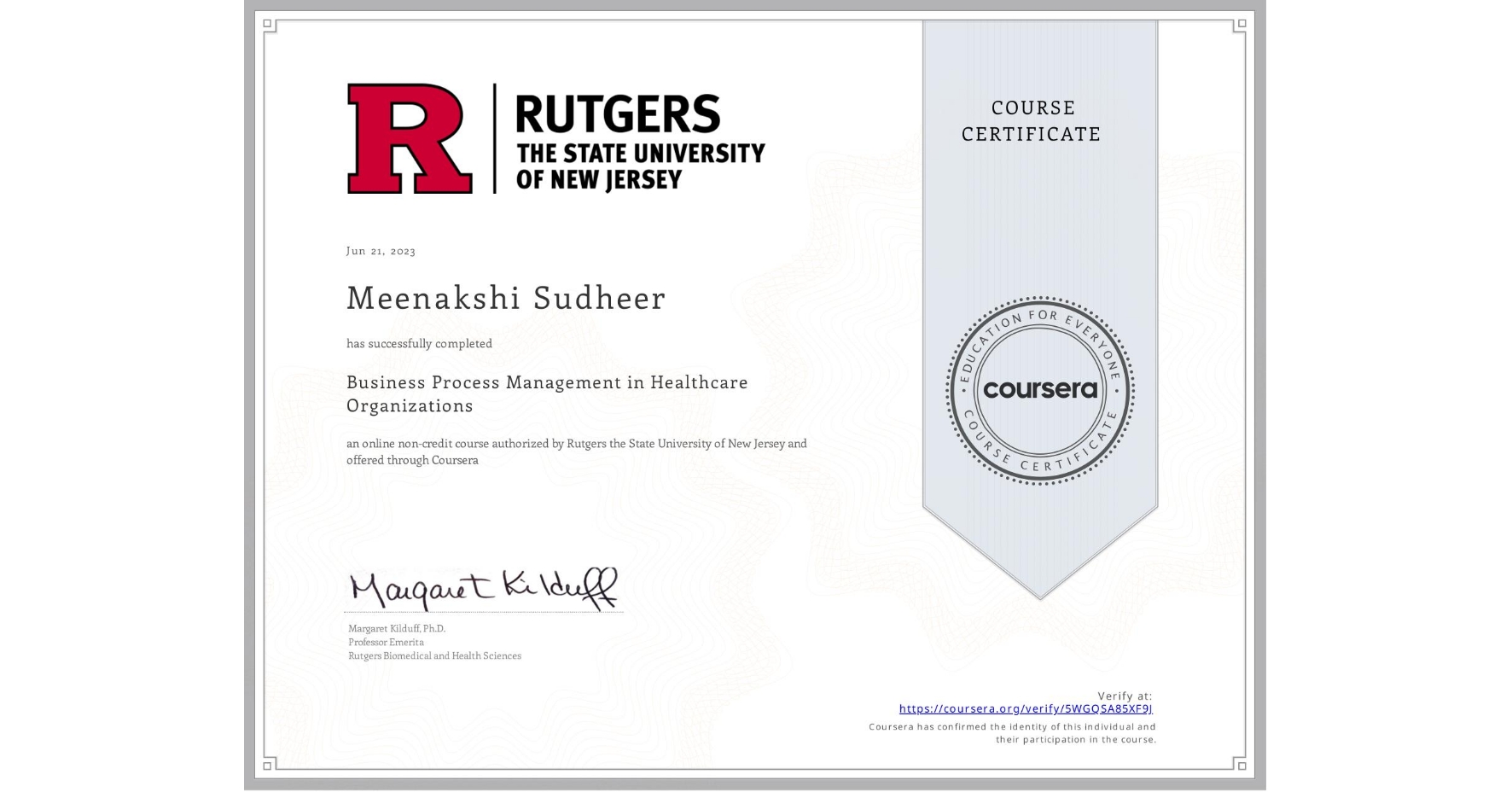 View certificate for Meenakshi Sudheer, Business Process Management in Healthcare Organizations, an online non-credit course authorized by Rutgers the State University of New Jersey and offered through Coursera