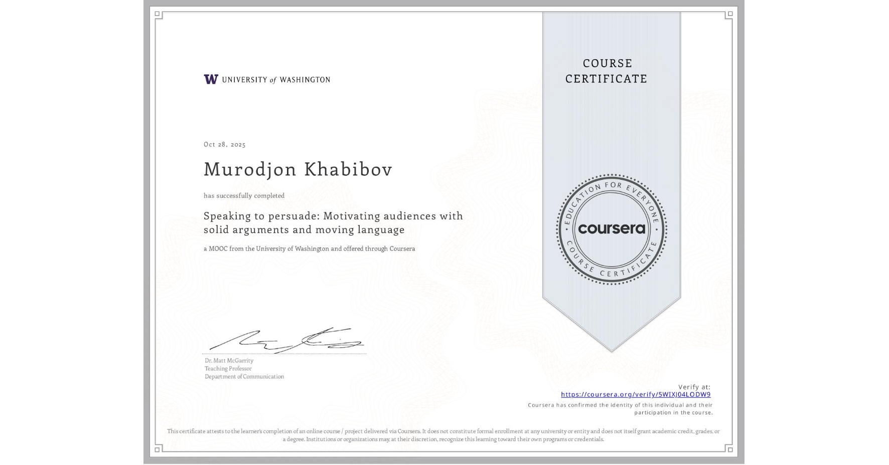 View certificate for Murodjon Khabibov, Speaking to persuade: Motivating audiences with solid arguments and moving language, an online non-credit course authorized by University of Washington and offered through Coursera