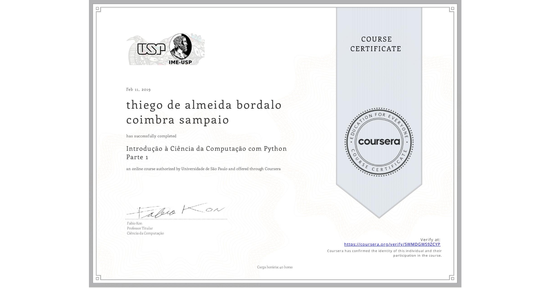 View certificate for thiego de almeida bordalo coimbra sampaio, Introdução à Ciência da Computação com Python Parte 1, an online non-credit course authorized by Universidade de São Paulo and offered through Coursera