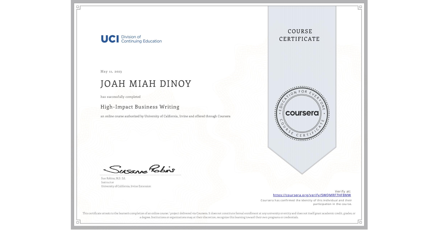 View certificate for JOAH MIAH DINOY , High-Impact Business Writing, an online non-credit course authorized by University of California, Irvine and offered through Coursera