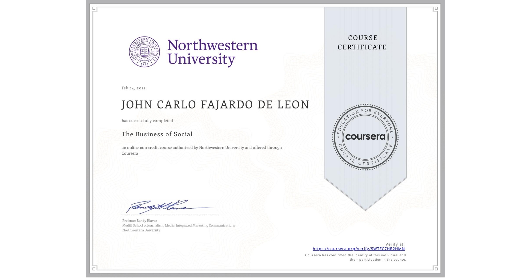 View certificate for JOHN CARLO FAJARDO DE LEON, The Business of Social, an online non-credit course authorized by Northwestern University and offered through Coursera