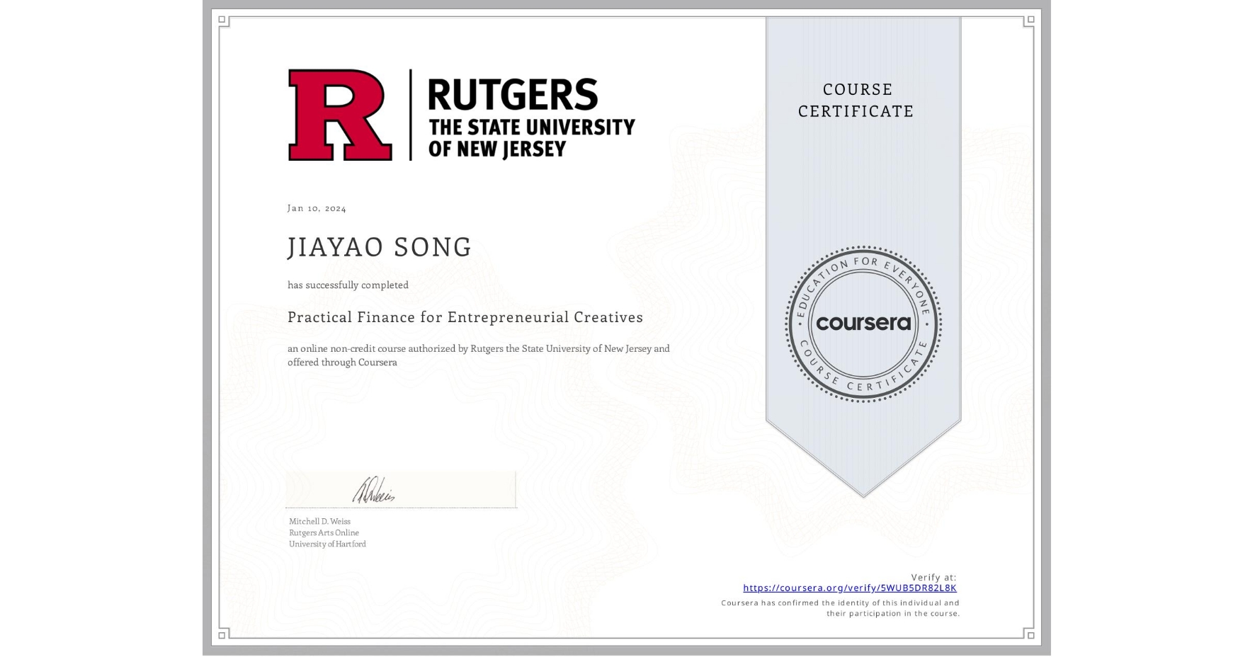 View certificate for JIAYAO SONG, Practical Finance for Entrepreneurial Creatives, an online non-credit course authorized by Rutgers the State University of New Jersey and offered through Coursera