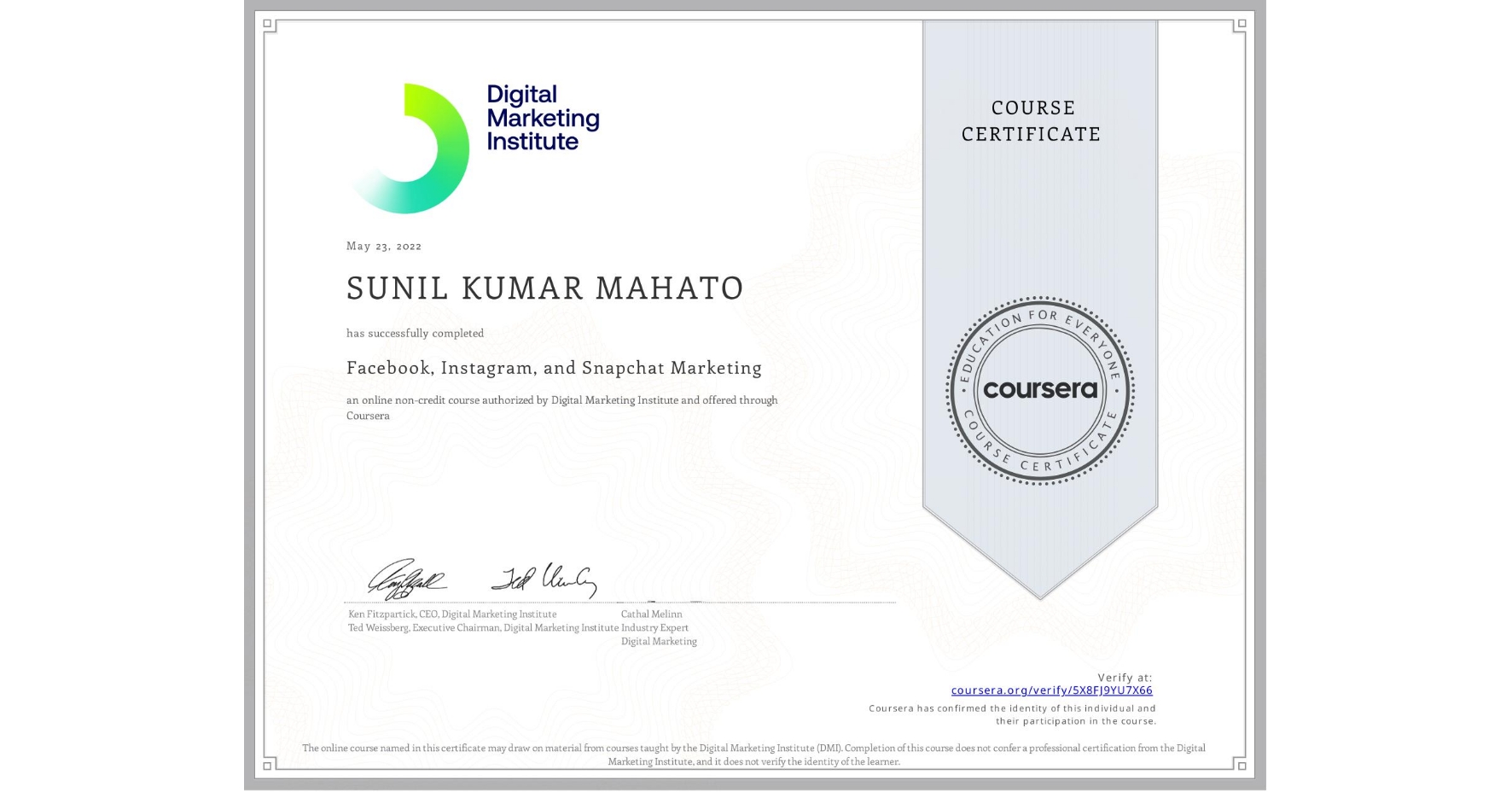 View certificate for SUNIL KUMAR MAHATO, Facebook, Instagram, and Snapchat Marketing, an online non-credit course authorized by Digital Marketing Institute and offered through Coursera