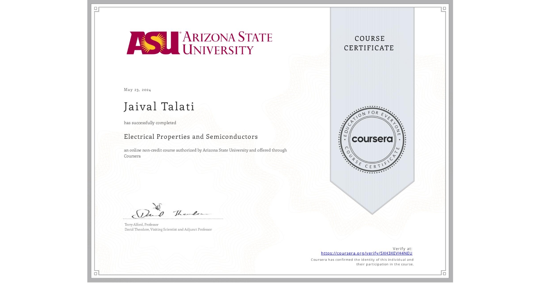View certificate for Jaival Talati , Electrical Properties and Semiconductors, an online non-credit course authorized by Arizona State University and offered through Coursera