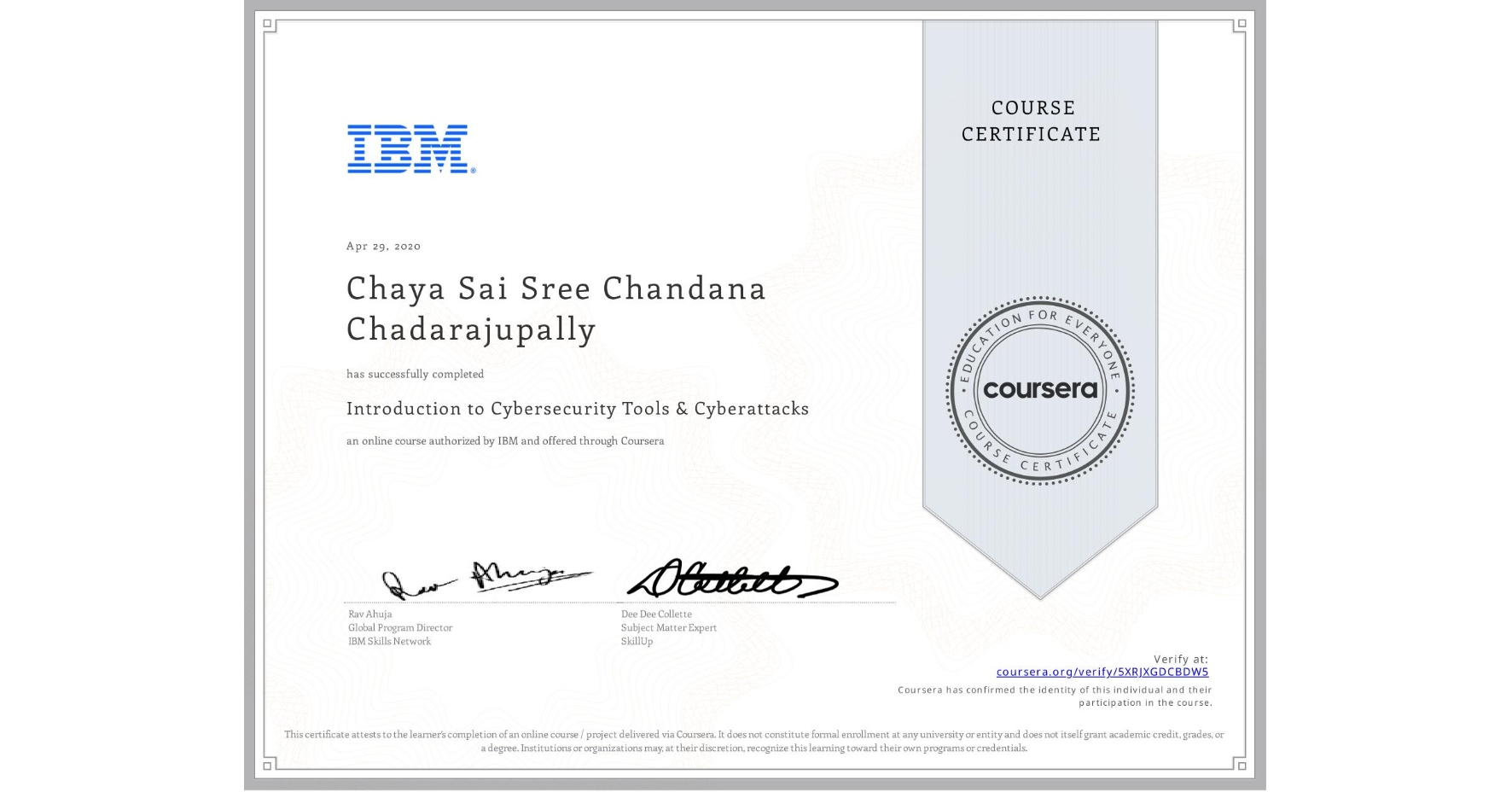 View certificate for Chaya Sai Sree Chandana  Chadarajupally, Introduction to Cybersecurity Tools & Cyberattacks, an online non-credit course authorized by IBM and offered through Coursera