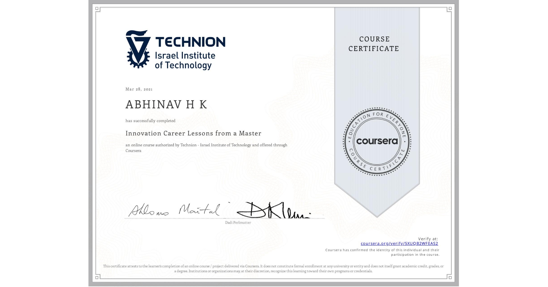View certificate for ABHINAV H K, Innovation Career Lessons from a Master, an online non-credit course authorized by Technion - Israel Institute of Technology and offered through Coursera
