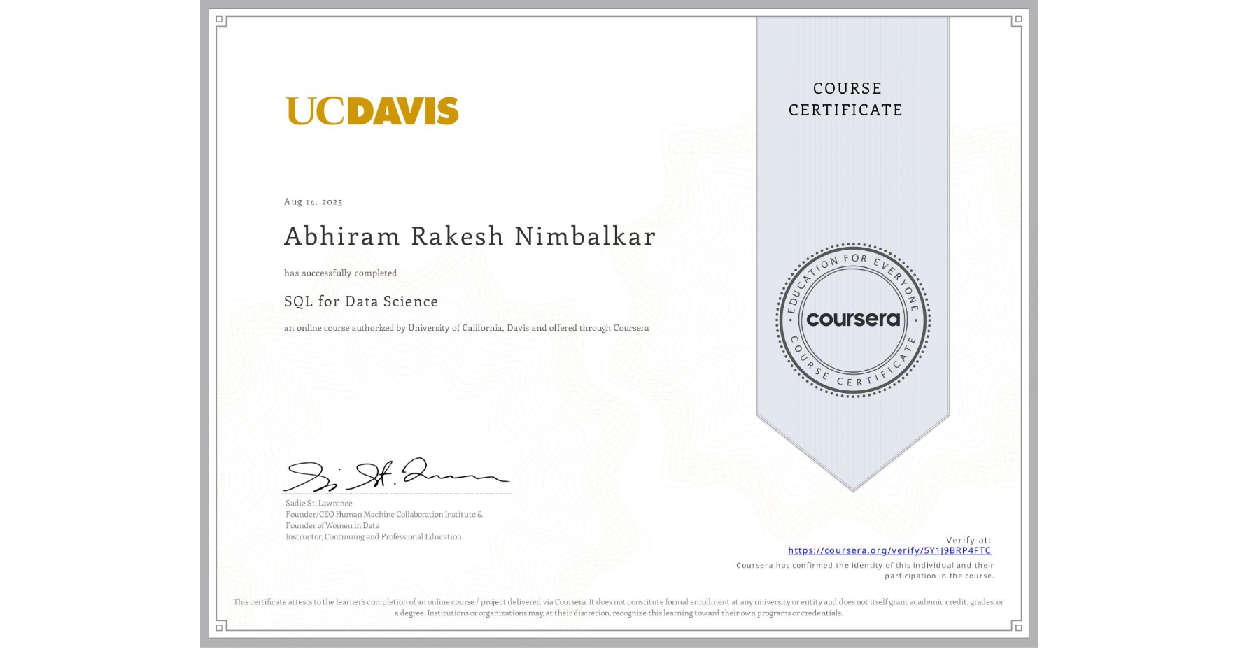 View certificate for Abhiram Rakesh Nimbalkar, SQL for Data Science, an online non-credit course authorized by University of California, Davis and offered through Coursera