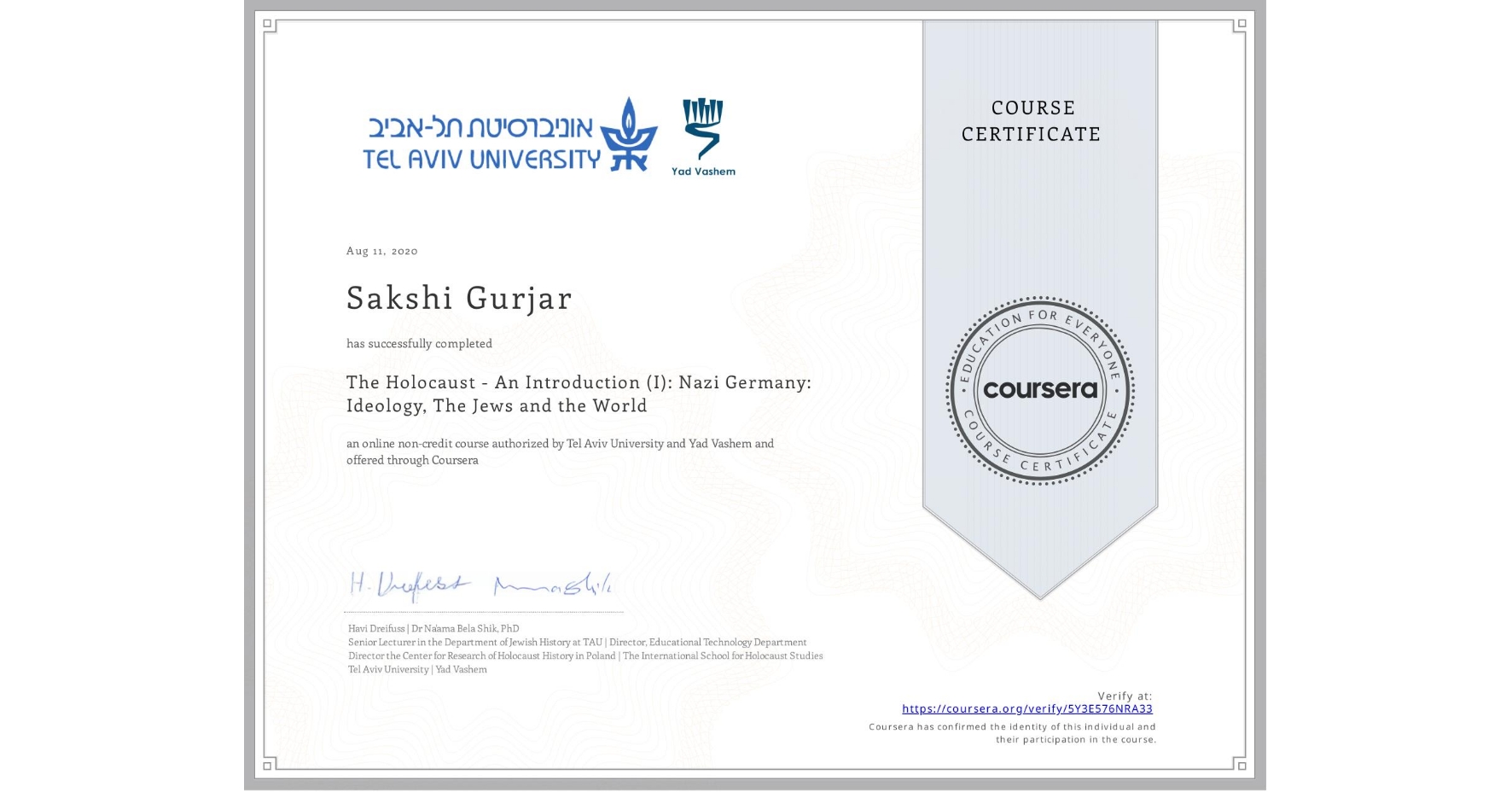 View certificate for Sakshi Gurjar, The Holocaust - An Introduction (I): Nazi Germany: Ideology, The Jews and the World, an online non-credit course authorized by Tel Aviv University & Yad Vashem  and offered through Coursera