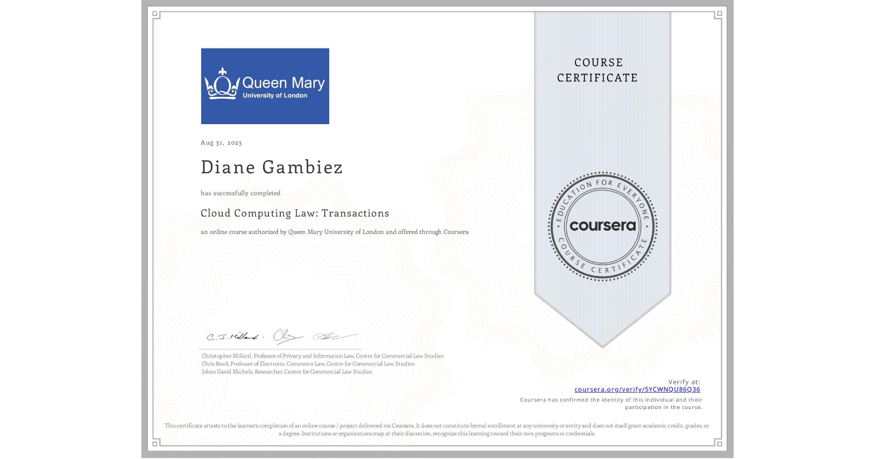 View certificate for Diane Gambiez, Cloud Computing Law: Transactions, an online non-credit course authorized by Queen Mary University of London and offered through Coursera
