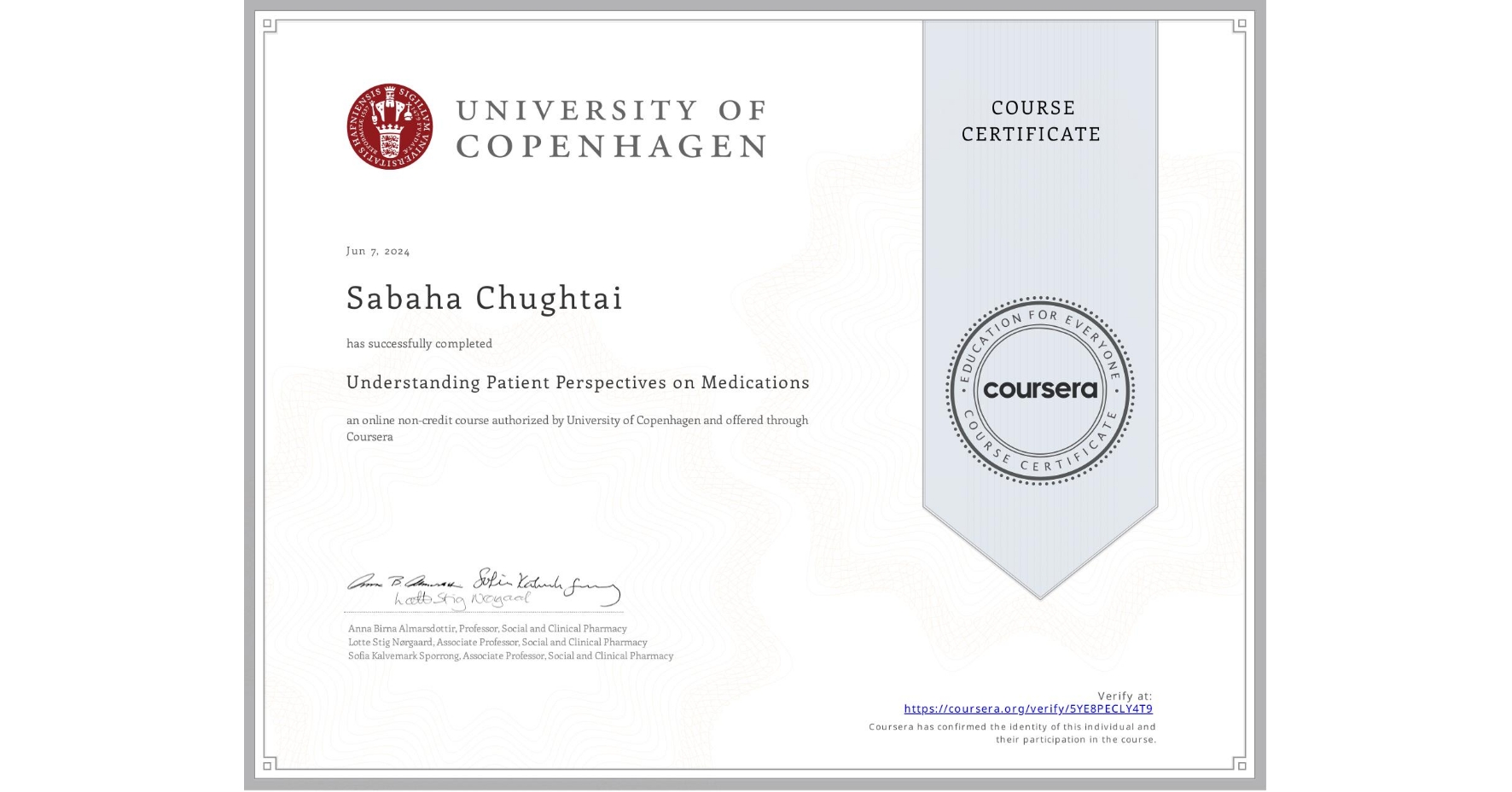View certificate for Sabaha Chughtai , Understanding Patient Perspectives on Medications, an online non-credit course authorized by University of Copenhagen and offered through Coursera