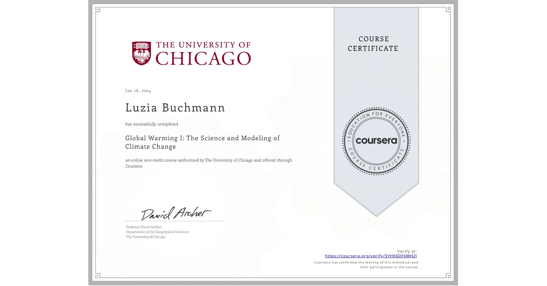 View certificate for Luzia Buchmann, Global Warming I: The Science and Modeling of Climate Change, an online non-credit course authorized by The University of Chicago and offered through Coursera