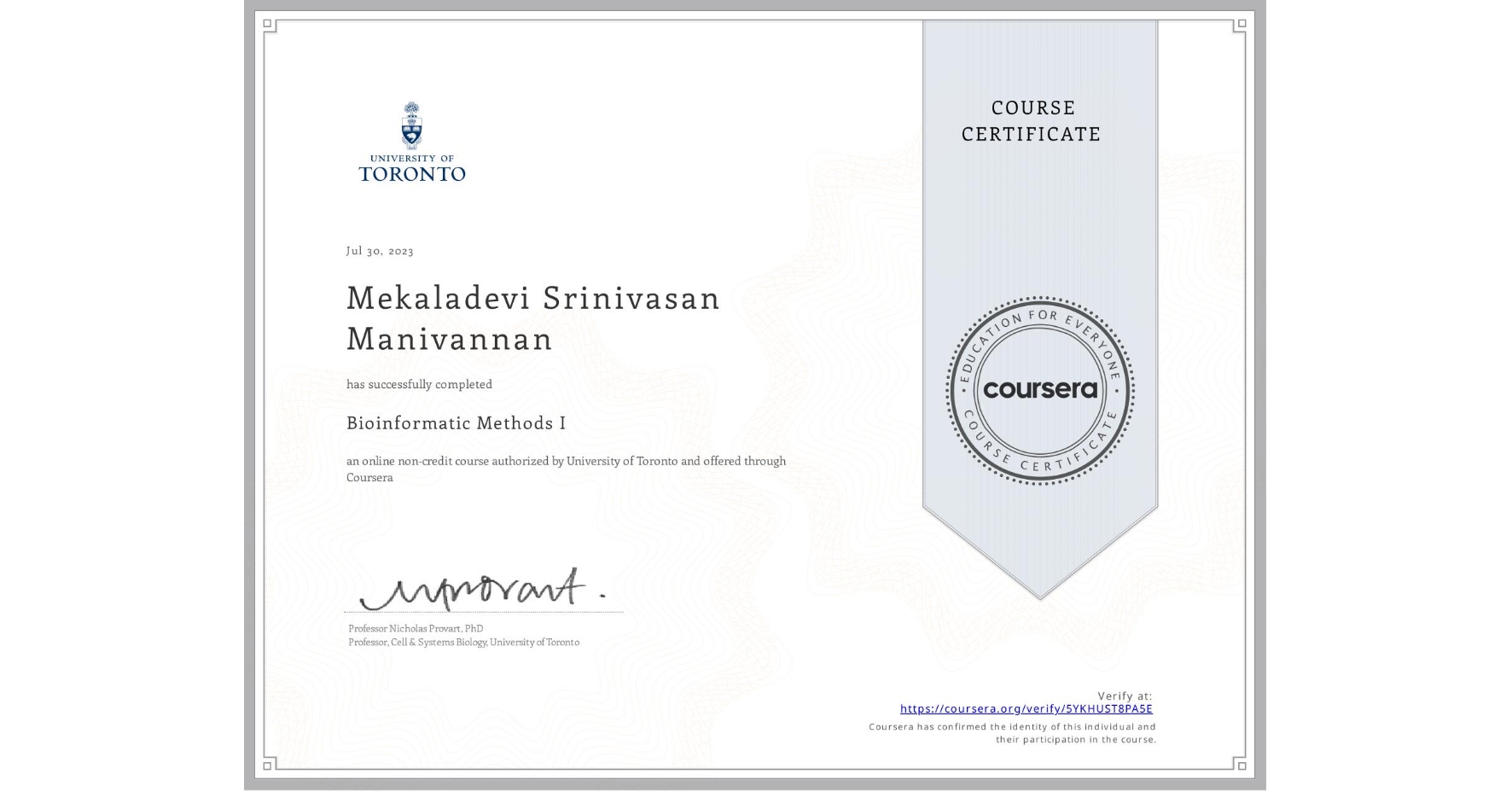 View certificate for Mekaladevi Srinivasan Manivannan, Bioinformatic Methods I, an online non-credit course authorized by University of Toronto and offered through Coursera