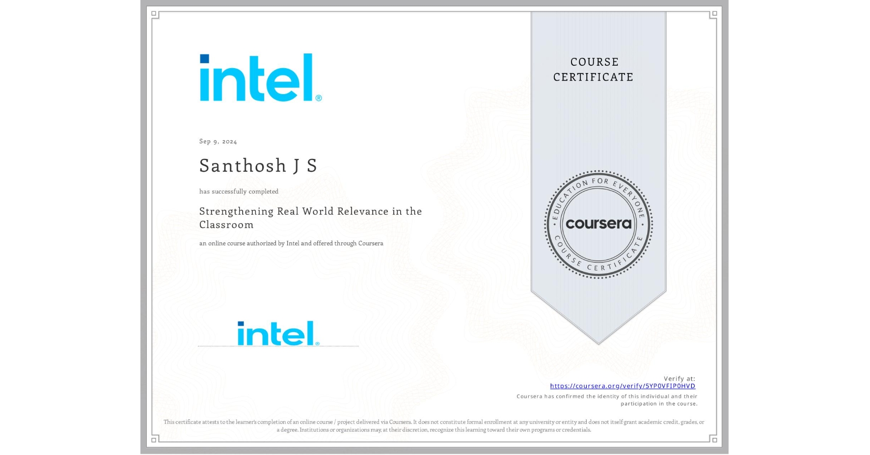 View certificate for Santhosh J S, Strengthening Real World Relevance in the Classroom, an online non-credit course authorized by Intel and offered through Coursera