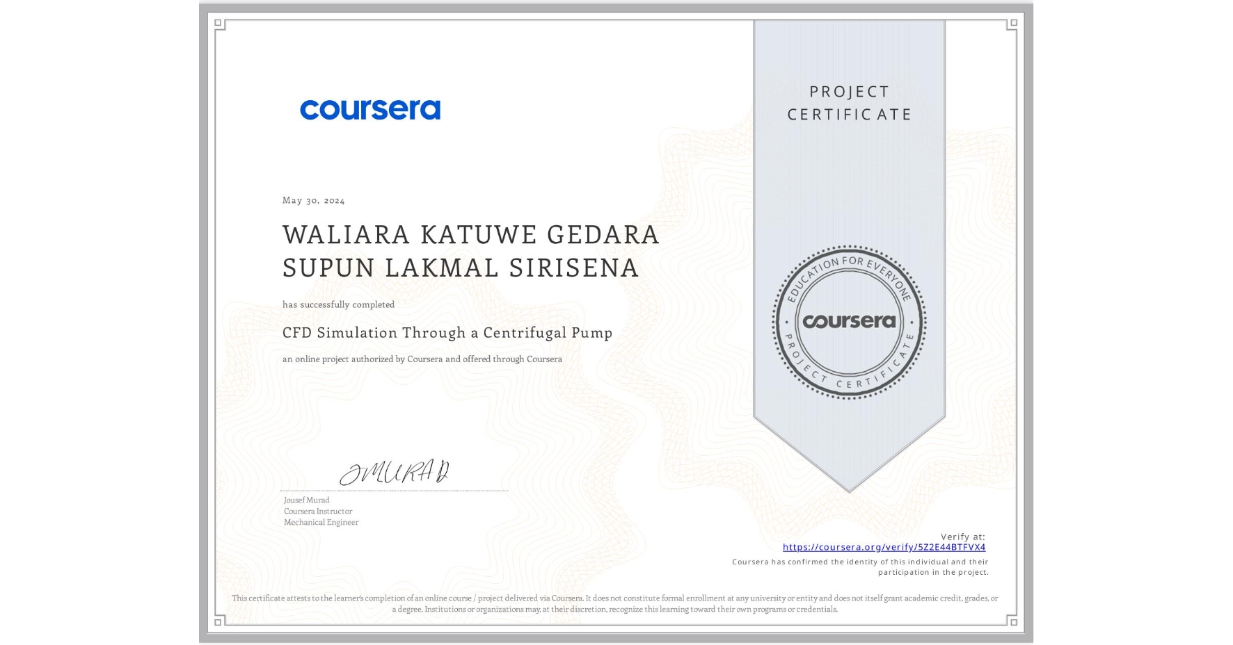 View certificate for WALIARA KATUWE GEDARA  SUPUN LAKMAL SIRISENA, CFD Simulation Through a Centrifugal Pump, an online non-credit course authorized by Coursera and offered through Coursera