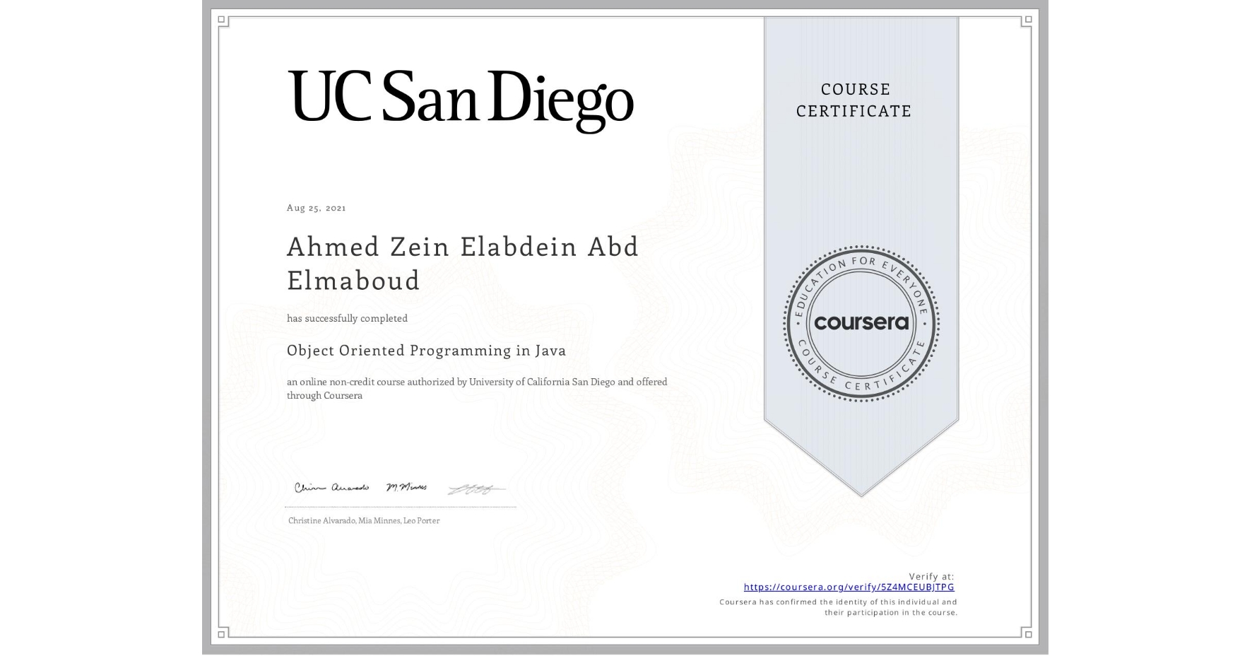 View certificate for Ahmed Zein Elabdein Abd Elmaboud, Object Oriented Programming in Java, an online non-credit course authorized by University of California San Diego and offered through Coursera