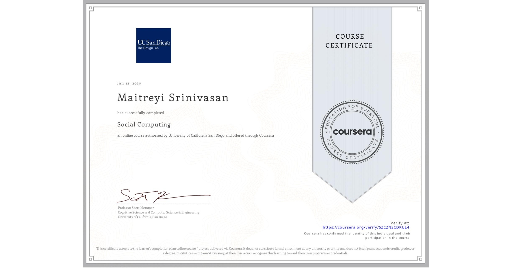 View certificate for Maitreyi Srinivasan, Social Computing, an online non-credit course authorized by University of California San Diego and offered through Coursera