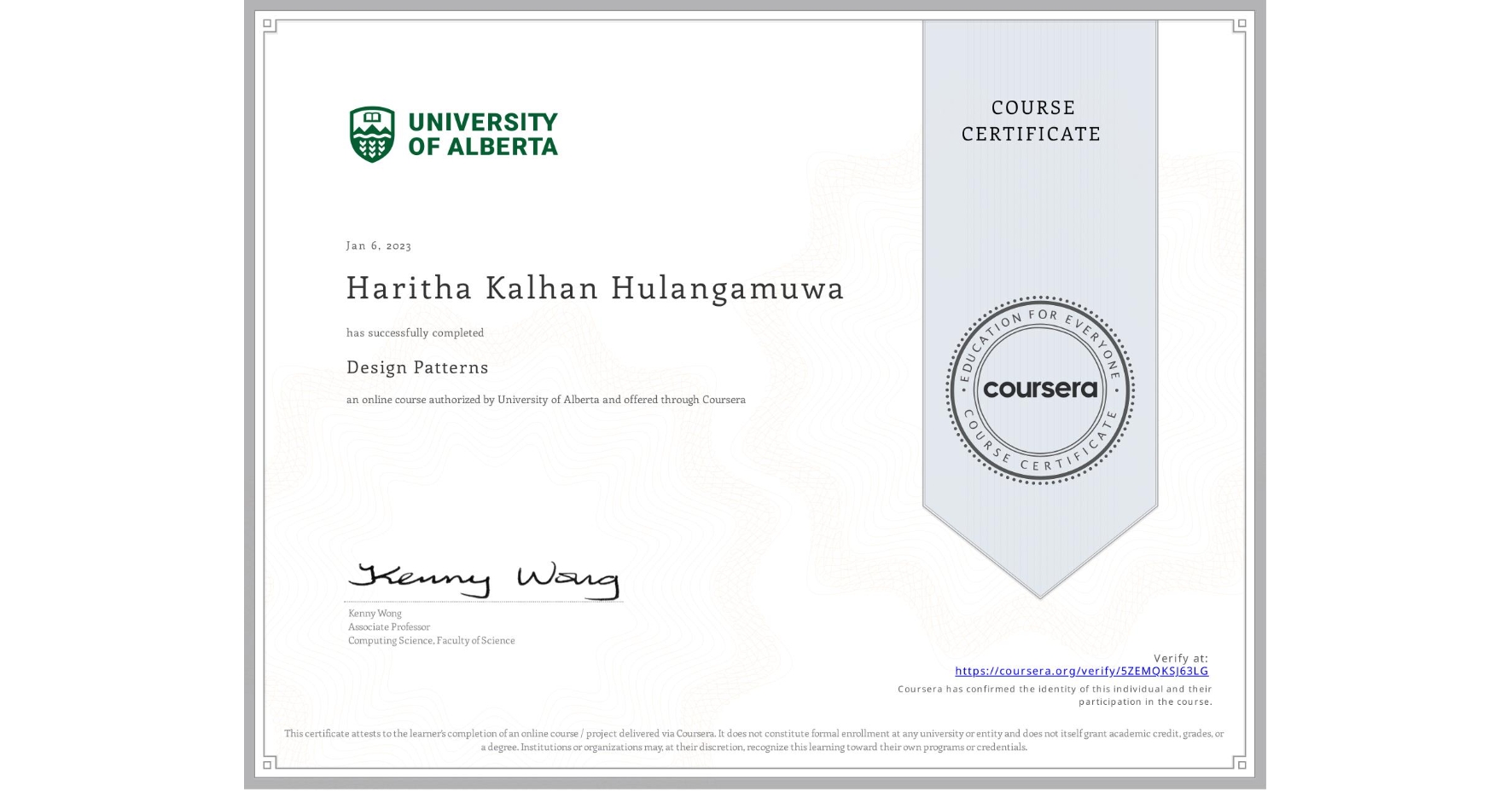 View certificate for Haritha Kalhan Hulangamuwa, Design Patterns, an online non-credit course authorized by University of Alberta and offered through Coursera