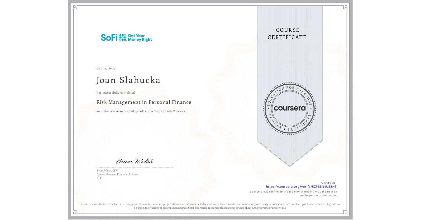 View certificate for Joan Slahucka, Risk Management in Personal Finance, an online non-credit course authorized by SoFi and offered through Coursera