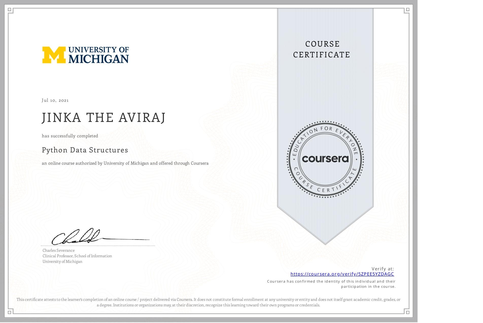 View certificate for JINKA THE AVIRAJ, Python Data Structures, an online non-credit course authorized by University of Michigan and offered through Coursera