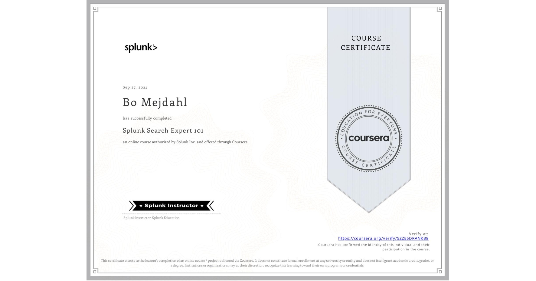 View certificate for Bo Mejdahl, Splunk Search Expert 101, an online non-credit course authorized by Splunk Inc. and offered through Coursera