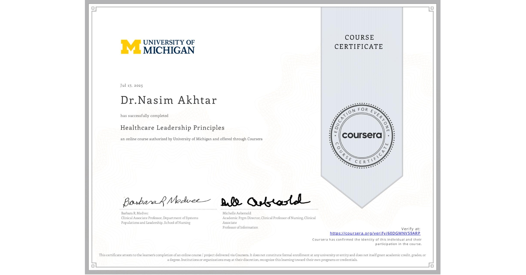 View certificate for Dr.Nasim Akhtar, Healthcare Leadership Principles, an online non-credit course authorized by University of Michigan and offered through Coursera