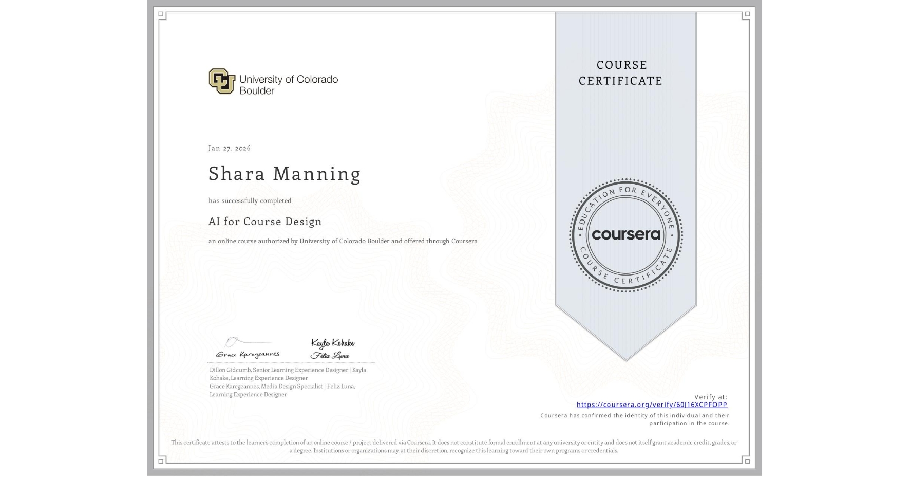 View certificate for Shara Manning, AI for Course Design, an online non-credit course authorized by University of Colorado Boulder and offered through Coursera