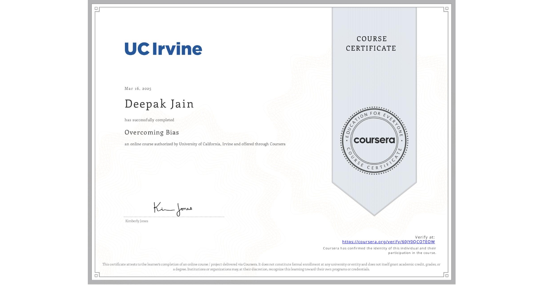 View certificate for Deepak Jain, Overcoming Bias, an online non-credit course authorized by University of California, Irvine and offered through Coursera