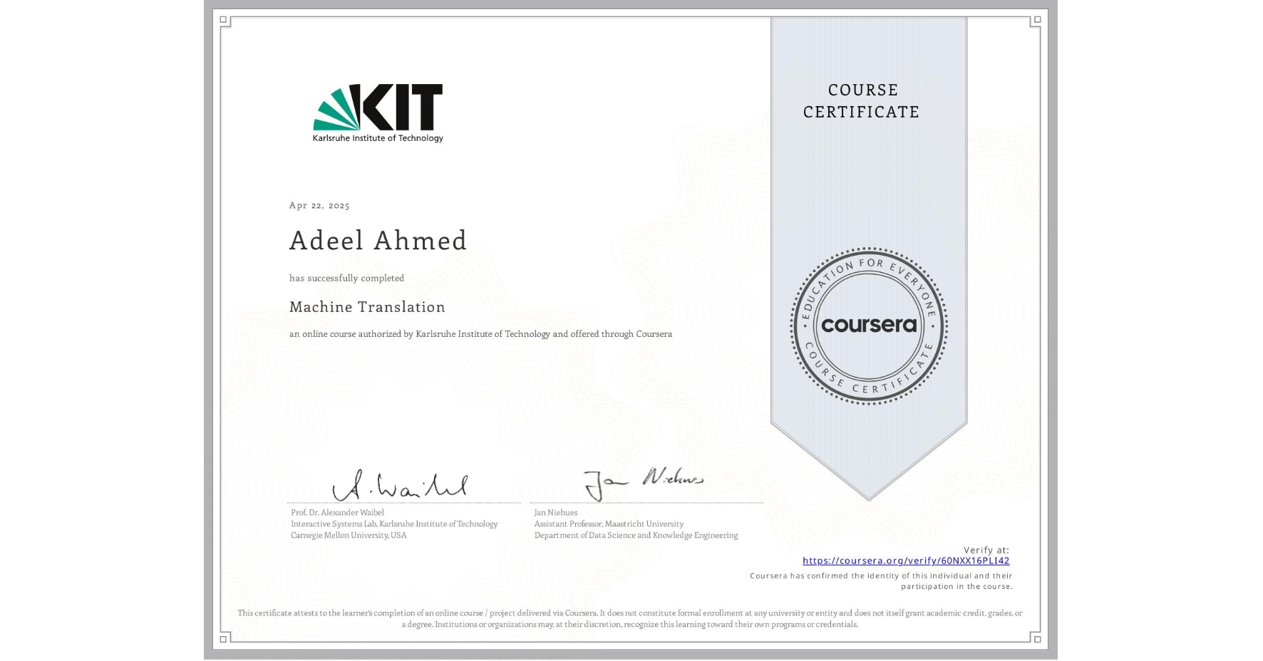 View certificate for Adeel Ahmed, Machine Translation, an online non-credit course authorized by Karlsruhe Institute of Technology and offered through Coursera