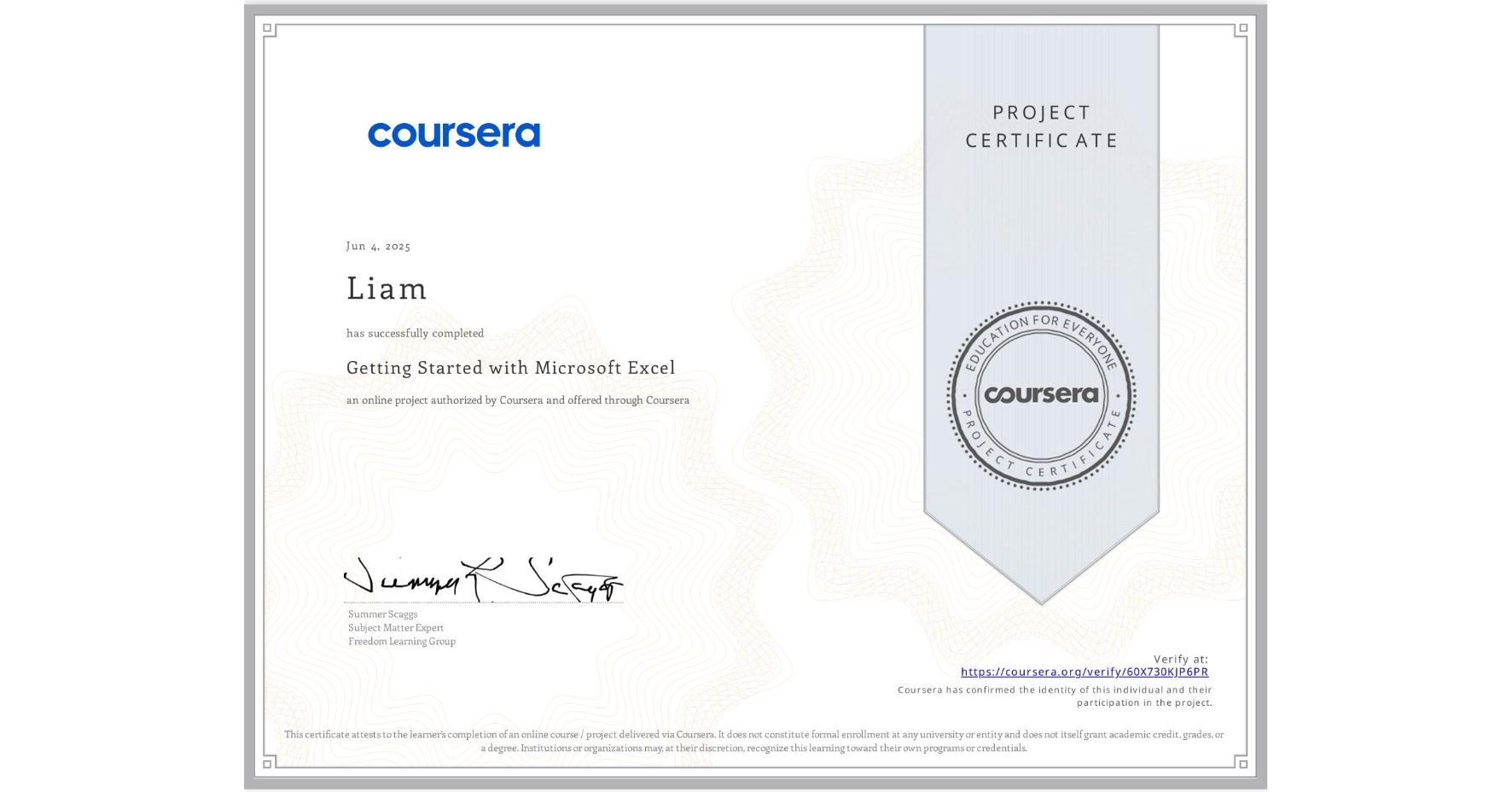 View certificate for Liam , Getting Started with Microsoft Excel, an online non-credit course authorized by Coursera and offered through Coursera