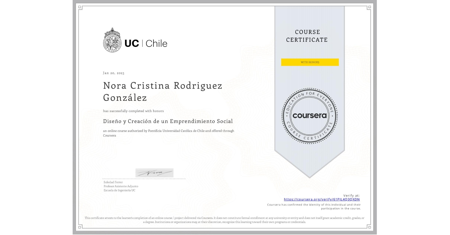 View certificate for Nora Cristina Rodriguez González, Diseño y Creación de un Emprendimiento Social, an online non-credit course authorized by Pontificia Universidad Católica de Chile and offered through Coursera