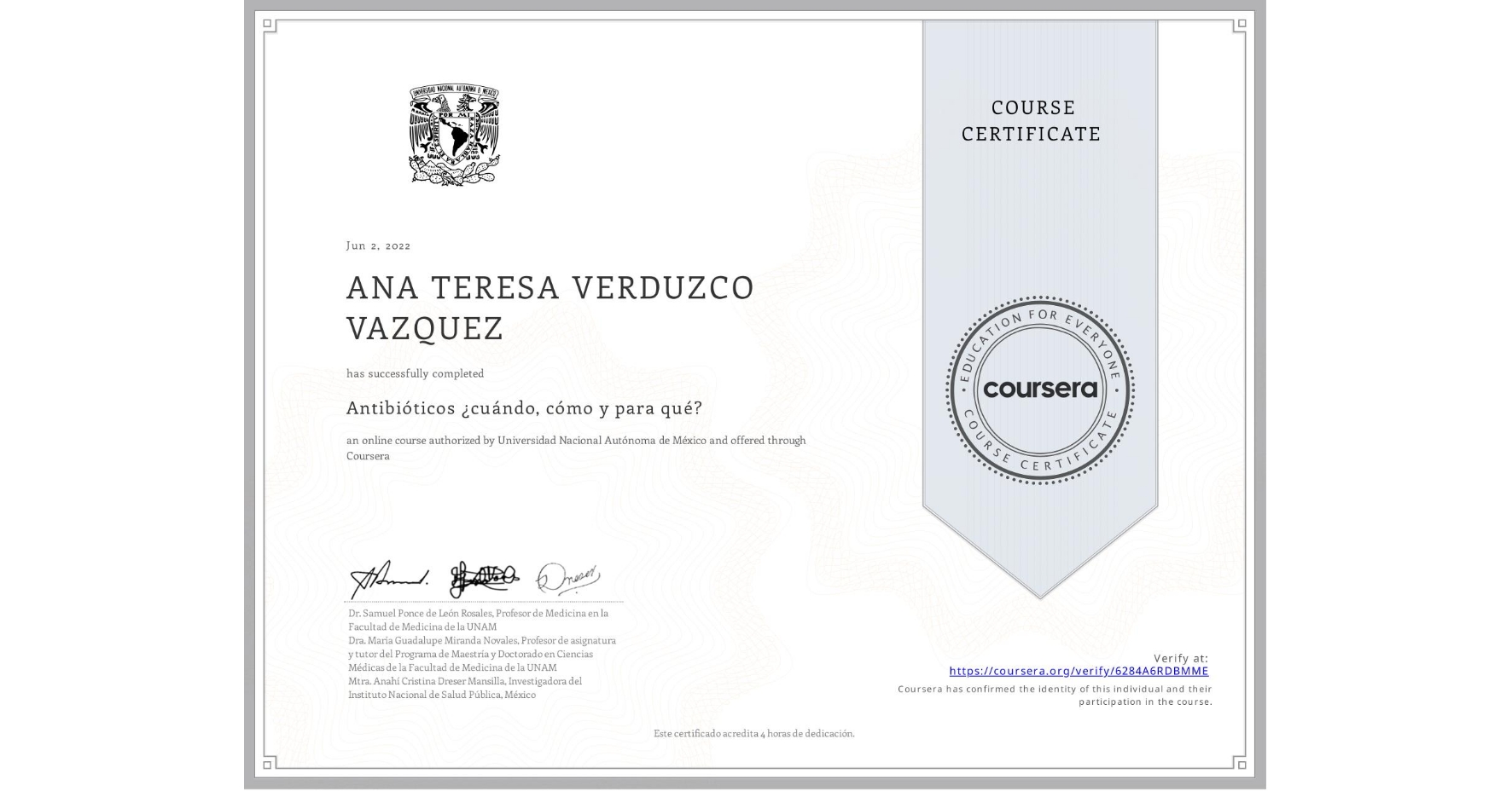 View certificate for ANA TERESA VERDUZCO VAZQUEZ, Antibióticos ¿cuándo, cómo y para qué?, an online non-credit course authorized by Universidad Nacional Autónoma de México and offered through Coursera