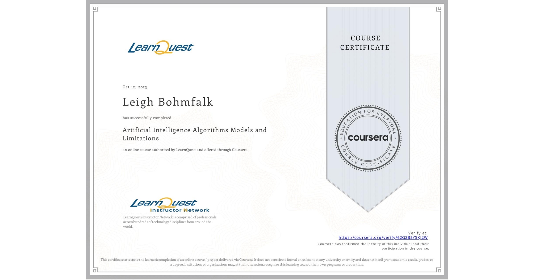 View certificate for Leigh Bohmfalk, Artificial Intelligence Algorithms Models and Limitations, an online non-credit course authorized by LearnQuest and offered through Coursera