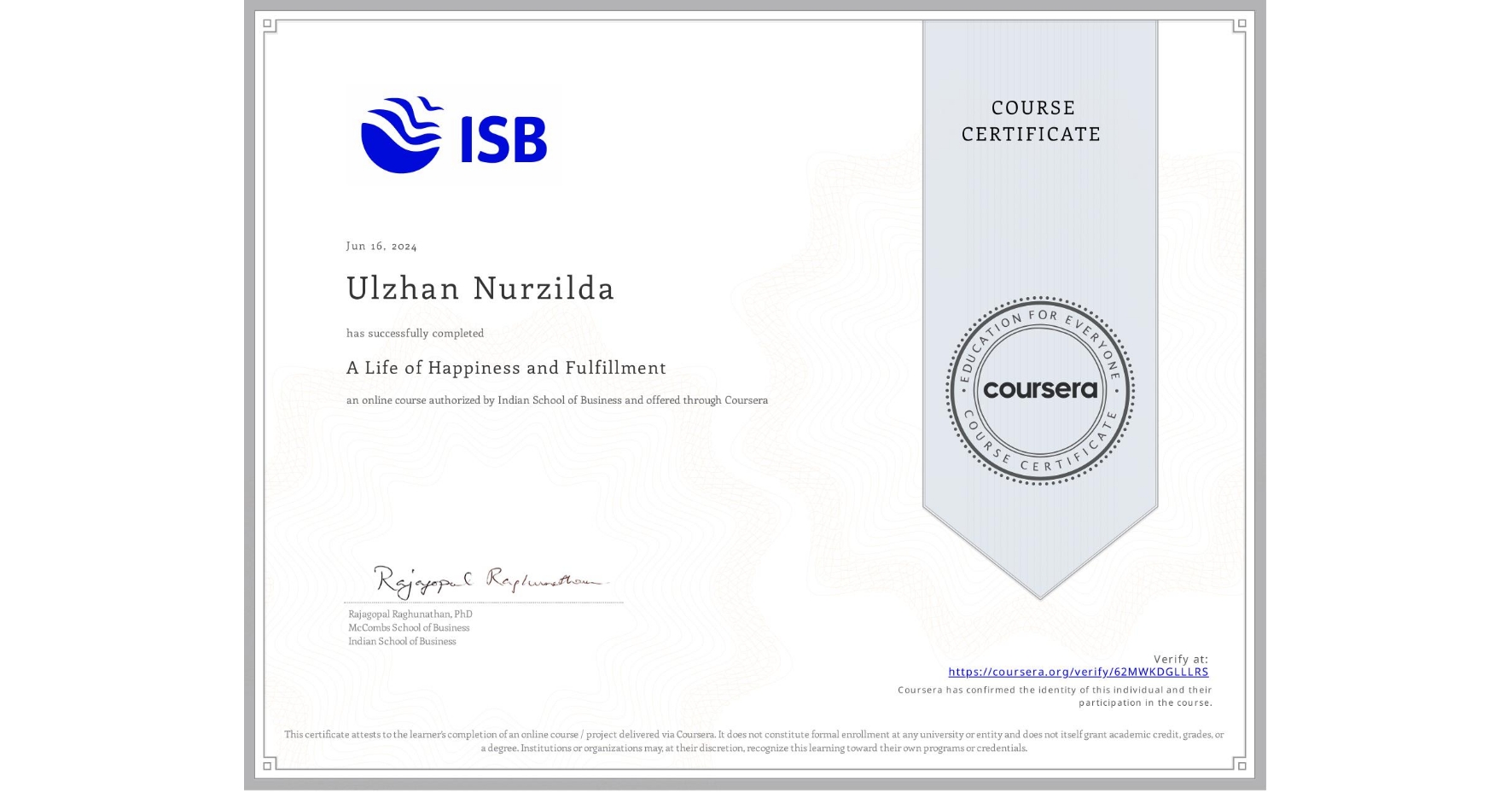 View certificate for Ulzhan Nurzilda, A Life of Happiness and Fulfillment, an online non-credit course authorized by Indian School of Business and offered through Coursera