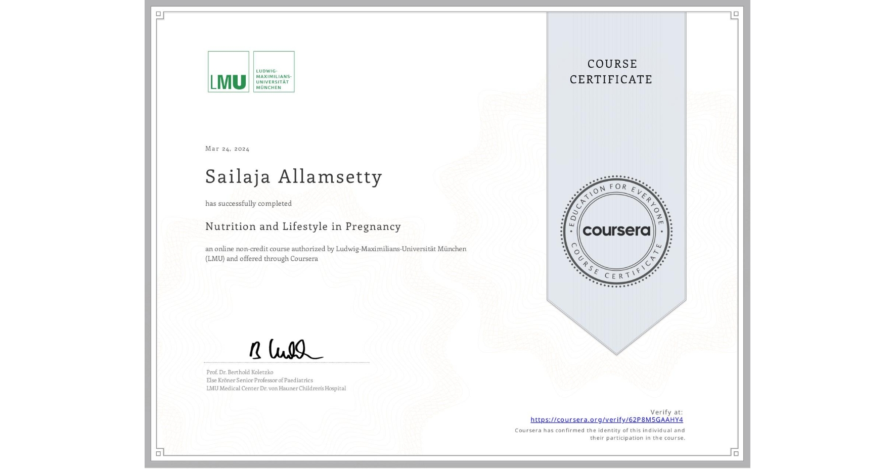 View certificate for Sailaja Allamsetty, Nutrition and Lifestyle in Pregnancy, an online non-credit course authorized by Ludwig-Maximilians-Universität München (LMU) and offered through Coursera