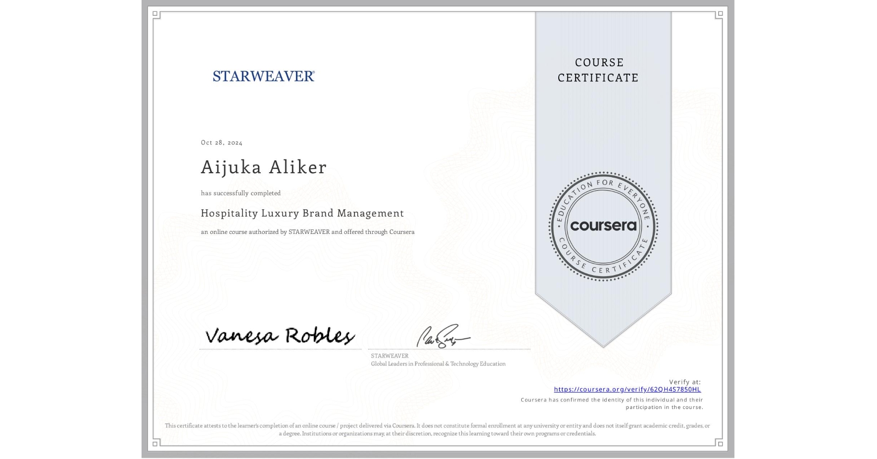 View certificate for Aijuka Aliker , Hospitality Luxury Brand Management, an online non-credit course authorized by STARWEAVER and offered through Coursera