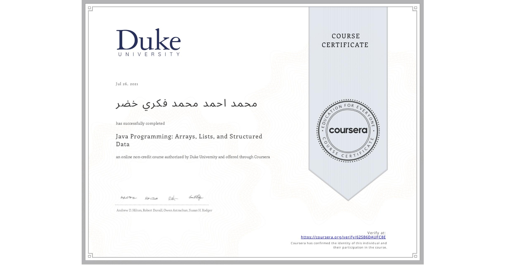 View certificate for محمد احمد محمد فكري خضر, Java Programming: Arrays, Lists, and Structured Data, an online non-credit course authorized by Duke University and offered through Coursera