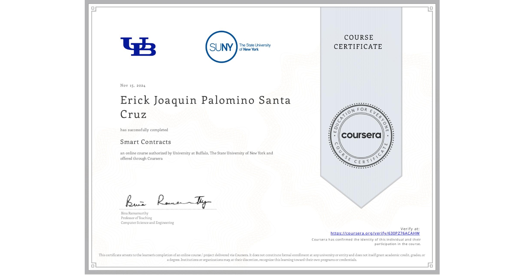 View certificate for Erick Joaquin Palomino Santa Cruz, Smart Contracts, an online non-credit course authorized by University at Buffalo & The State University of New York and offered through Coursera