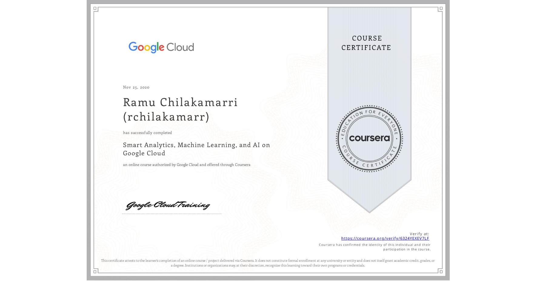 View certificate for Ramu Chilakamarri (rchilakamarr), Smart Analytics, Machine Learning, and AI on Google Cloud, an online non-credit course authorized by Google Cloud and offered through Coursera