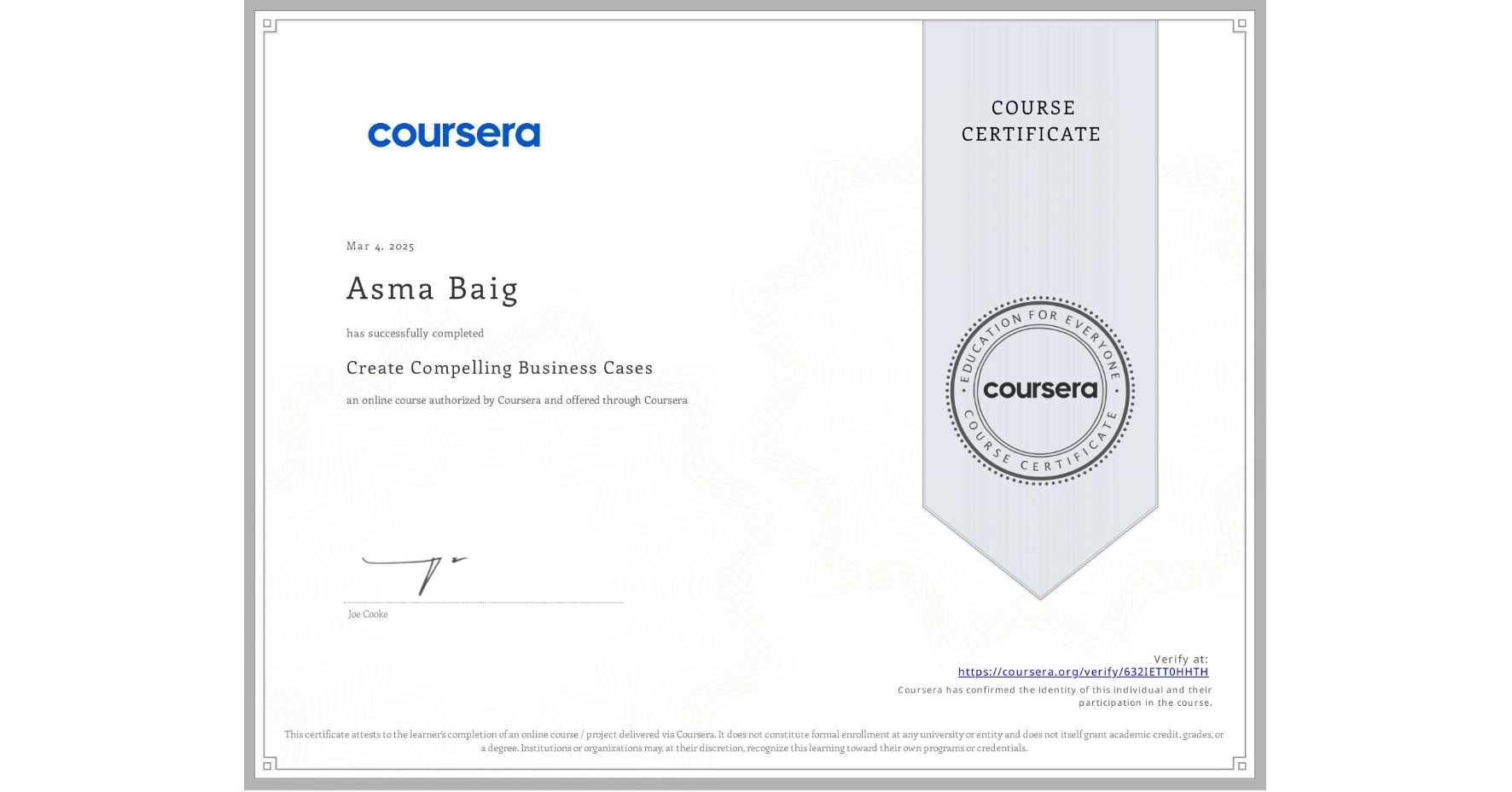 View certificate for Asma Baig, Create Compelling Business Cases, an online non-credit course authorized by Coursera and offered through Coursera