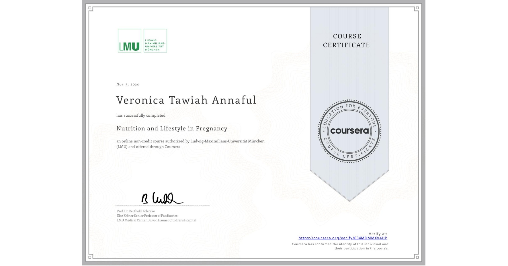 View certificate for Veronica Tawiah Annaful, Nutrition and Lifestyle in Pregnancy, an online non-credit course authorized by Ludwig-Maximilians-Universität München (LMU) and offered through Coursera