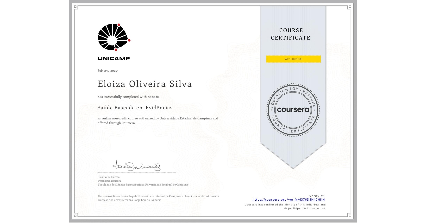 View certificate for Eloiza Oliveira Silva , Saúde Baseada em Evidências, an online non-credit course authorized by Universidade Estadual de Campinas and offered through Coursera