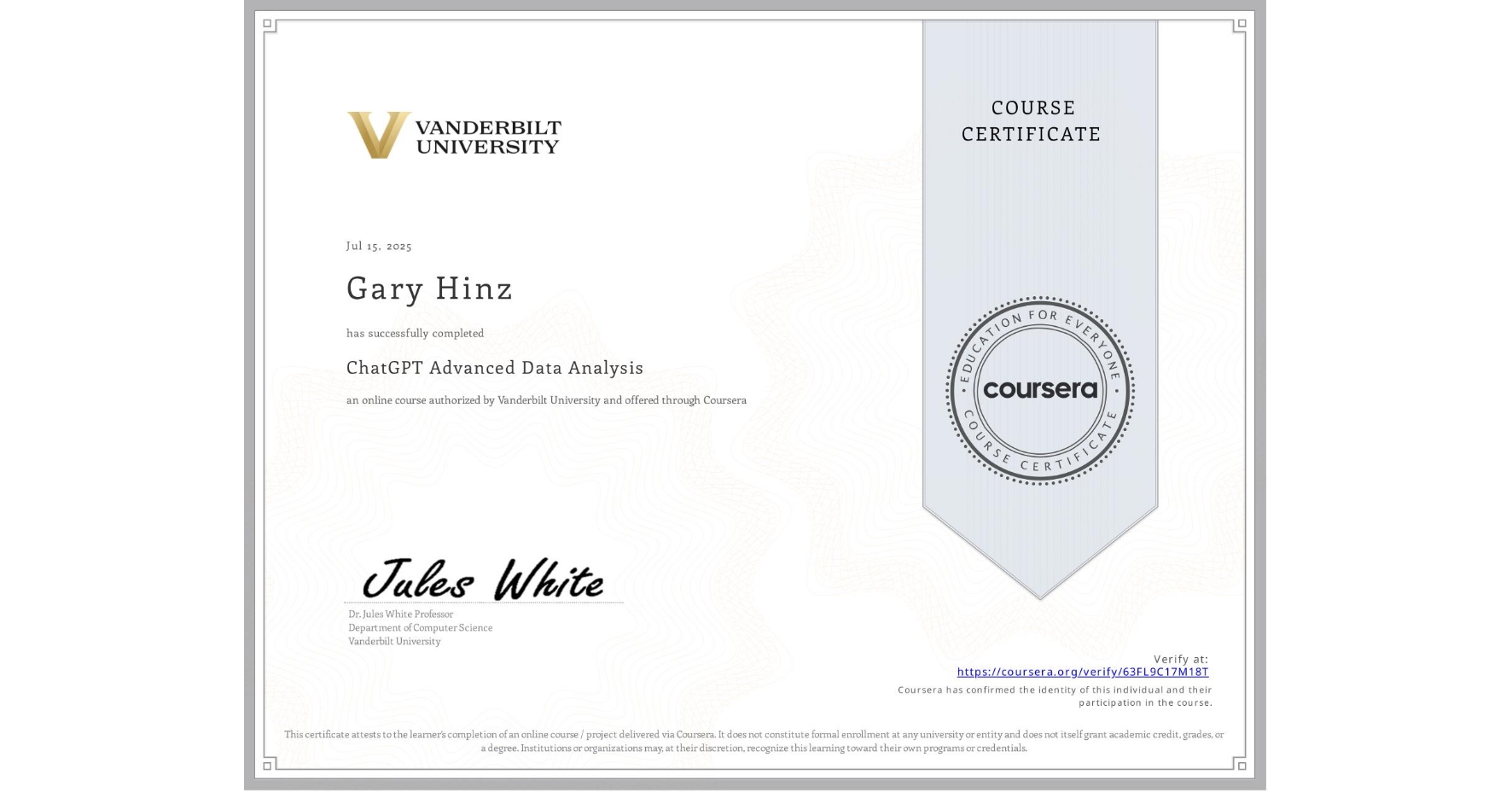 View certificate for Gary Hinz, ChatGPT Advanced Data Analysis, an online non-credit course authorized by Vanderbilt University and offered through Coursera